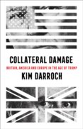 Collateral Damage: Britain, America And Europe In The Age Of Trump