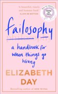 Failosophy: A Handbook For When Things Go Wrong