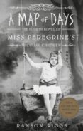 A Map of Days: Miss Peregrines Peculiar Children