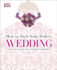 How To Style Your Perfect Wedding