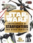 Star Wars  Encyclopedia of Starfighters and Other Vehicles