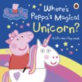 Peppa Pig: Wheres Peppas Magical Unicorn