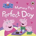 Peppa Pig: Mummy Pig’s Perfect Day