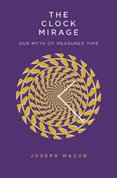 Clock Mirage: Our Myth of Measured Time