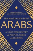 Arabs: A 3,000-Year History of Peoples, Tribes and Empires