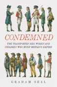 Condemned: The Transported Men, Women and Children Who Built Britains Empire