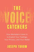 Voice Catchers: How Marketers Listen In to Exploit Your Feelings, Your Privacy, and Your Wallet