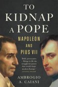 To Kidnap a Pope: Napoleon and Pius VII