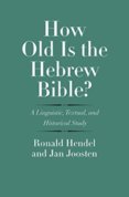 How Old Is the Hebrew Bible A Linguistic, Textual, and Historical Study