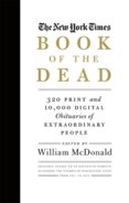 The New York Times Book of the Dead: 300 Print and 10,000 Digital Obituaries of Extraordinary People