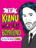 If Keanu Were Your Boyfriend: The Man, the Myth, the WHOA