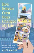How Korean Corn Dogs Changed My Life