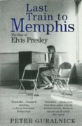 Last Train to Memphis : The Rise of Elvis Presley