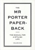 The Mr Porter Paperback Vol 1: The Manual for a Stylish Life
