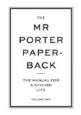 The Mr Porter Paperback Vol 2: The Manual for a Stylish Life