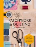 Patchworking and Quilting: A Makers Guide