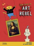 How to be an Art Rebel
