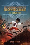 Kidnap Plot : The Extraordinary Journeys of Clockwork Charlie
