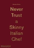 Bottura, Massimo: Never Trust A Skinny Italian Chef