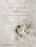 On Eating Insects: Essays, Stories and Recipes
