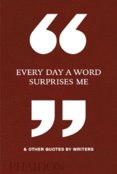 Every Day a Word Surprises Me & Other Quotes by Writers