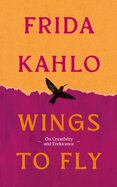 Wings to Fly: Frida Kahlo