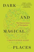 Dark and Magical Places - The Neuroscience of Navigation