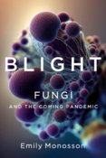 Blight - Fungi and the Coming Pandemic