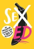 Sex Ed: An Inclusive Teenage Guide to Sex and Relationships