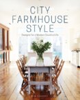 City Farmhouse Style : Designs for a Modern Country Life