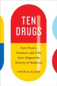 Ten Drugs: How Plants, Powders, and Pills Have Shaped the History