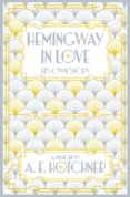 Hemingway in Love : His Own Story
