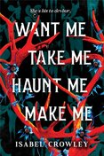 Want Me, Take Me, Haunt Me, Make Me