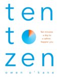 Ten to Zen: The Ten-Minute Toolkit to Reduce Stress and Anxiety