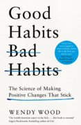 Good Habits, Bad Habits: How to Make Positive Changes That Stick