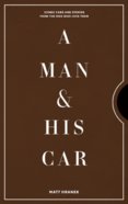 A Man & His Car : Iconic Cars and Stories from the Men Who Love Them