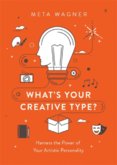 Whats Your Creative Type: Harness the Power of Your Artistic Personality
