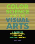 Color Science and the Visual Arts: A Guide for Conservations, Curators, and the Curious