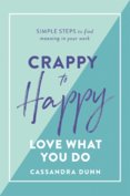 Crappy to Happy: Love What You Do