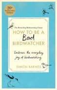 How to Be a Bad Birdwatcher Anniversary Edition