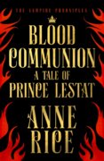 Blood Communion: A Tale of Prince Lestat (The Vampire Chronicles 13)