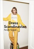 Dress Scandinavian: Style your Life and Wardrobe the Danish Way