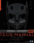 Batman v Superman: Dawn of Justice : Tech Manual By: