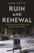 Ruin and Renewal : Civilising Europe After the Second World Wa