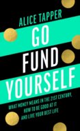 Go Fund Yourself What Money Means in the 21st Century How to be Good at it and Live Your Best Life