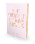 Buy Yourself the Damn Flowers