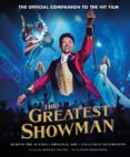 Greatest Showman The Official Companion to the Hit Film
