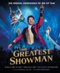 Greatest Showman The Official Companion to the Hit Film