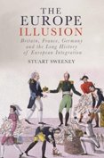 Europe Illusion: Britain, France, Germany and the Long History of European Integration
