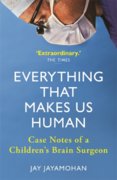 Everything That Makes Us Human : Case Notes of a Childrens Brain Surgeon